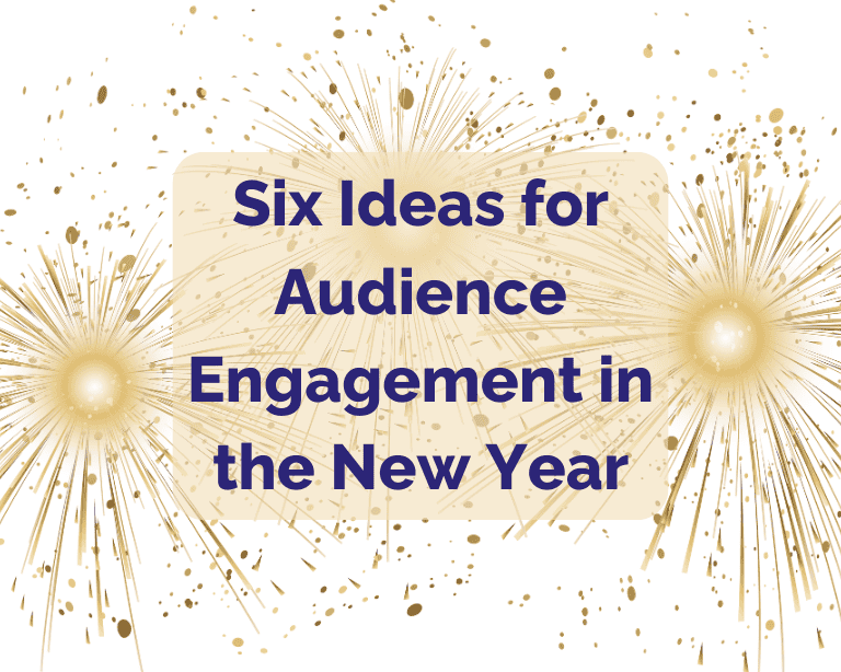 Six Ideas for Audience Engagement in the New Year